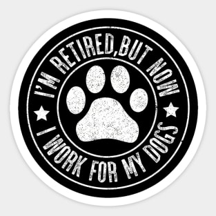 Im Retired 2024 But Now I Work For My Dogs Retiret Sticker